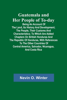 Guatemala and Her People of To-day; Being an Ac... 935637077X Book Cover
