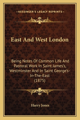 East And West London: Being Notes Of Common Lif... 1164626817 Book Cover