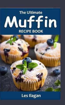 The Ultimate Muffin Recipe Book: Delightful Muf... 1518642772 Book Cover