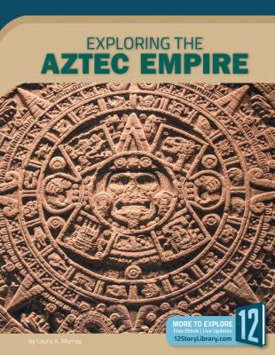 Exploring the Aztec Empire 1632354675 Book Cover