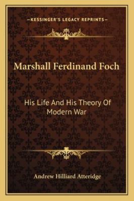 Marshall Ferdinand Foch: His Life And His Theor... 1163280097 Book Cover