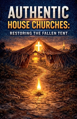 Authentic House Churches: Restoring the Fallen ... B0BGNN9VXM Book Cover