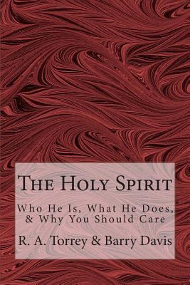 The Holy Spirit: Who He Is, What He Does, & Why... 1482364859 Book Cover