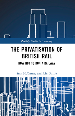 The Privatisation of British Rail: How Not to R... 1032494387 Book Cover