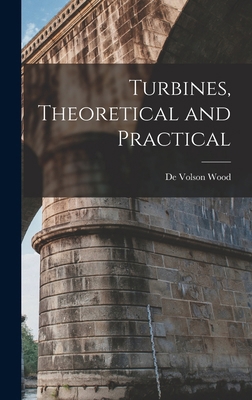 Turbines, Theoretical and Practical 1017897433 Book Cover