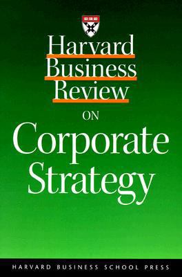 Harvard Business Review on Corporate Strategy 1578511429 Book Cover