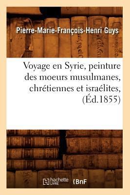 Voyage En Syrie, Peinture Des Moeurs Musulmanes... [French] 2012778038 Book Cover