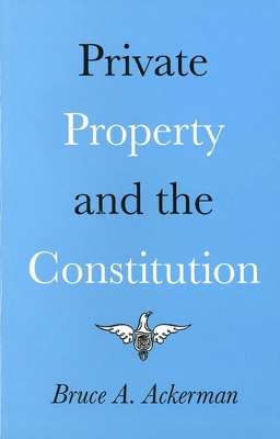 Private Property and the Constitution 0300022379 Book Cover