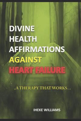 Divine Health Affirmations Against Heart Failur... 1799186458 Book Cover