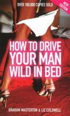 How to Drive Your Man Wild in Bed 035233875X Book Cover