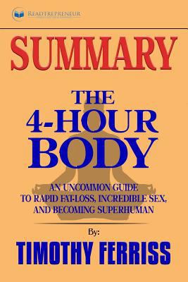 Summary: The 4-Hour Body: An Uncommon Guide to Rapid Fat-Loss, Incredible Sex, and Becoming Superhuman