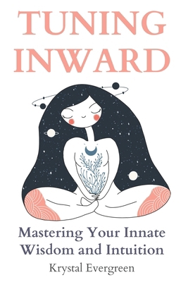Tuning Inward: Mastering Your Innate Wisdom and... B0CJXKKQ2V Book Cover
