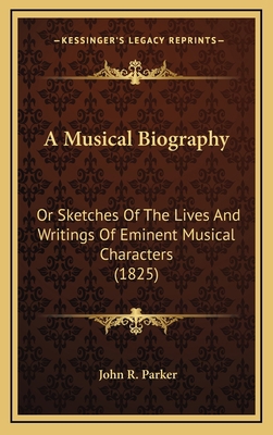 A Musical Biography: Or Sketches of the Lives a... 1164737856 Book Cover