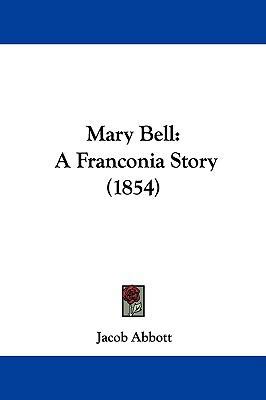 Mary Bell: A Franconia Story (1854) 1104339773 Book Cover