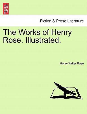 The Works of Henry Rose. Illustrated. 1241117810 Book Cover