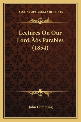 Lectures On Our Lord's Parables (1854) 1166321967 Book Cover