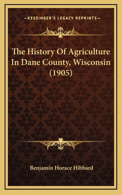 The History Of Agriculture In Dane County, Wisc... 1165827581 Book Cover