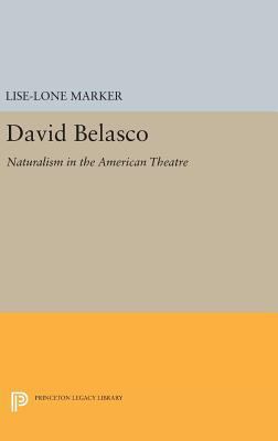 David Belasco: Naturalism in the American Theatre 0691645140 Book Cover