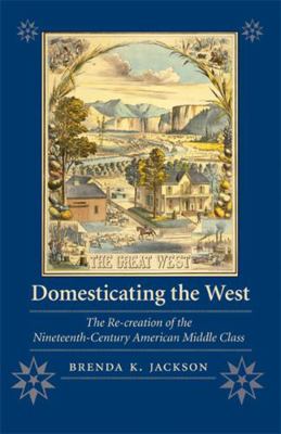 Domesticating the West: The Re-Creation of the ... 0803220758 Book Cover