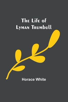 The Life of Lyman Trumbull 935689986X Book Cover