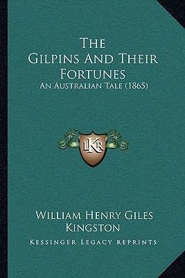 The Gilpins And Their Fortunes: An Australian T... 1167195493 Book Cover