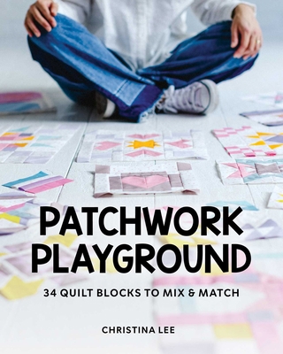 Patchwork Playground: 34 Quilt Blocks to Mix & ... 1644036444 Book Cover