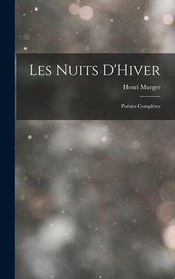 Les Nuits D'Hiver: Poésies Complètes 1017307474 Book Cover