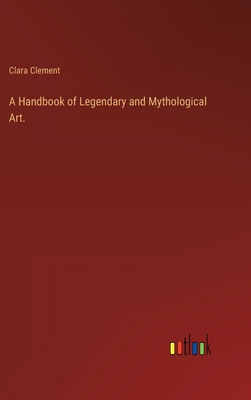 A Handbook of Legendary and Mythological Art. 3368141651 Book Cover