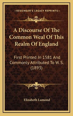 A Discourse of the Common Weal of This Realm of... 1164755889 Book Cover