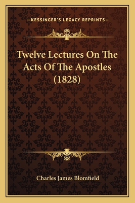 Twelve Lectures On The Acts Of The Apostles (1828) 1165806851 Book Cover