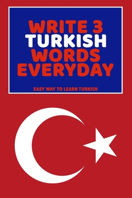 Write 3 Turkish Words Everyday: Easy Way To Lea... B0851MB3Y1 Book Cover