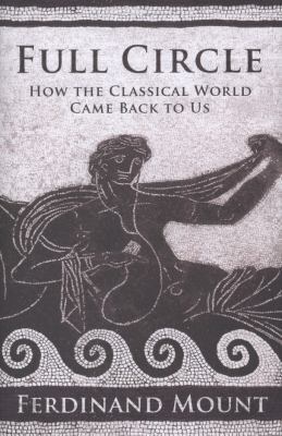 Full Circle: How the Classical World Came Back ... 184737798X Book Cover