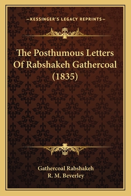 The Posthumous Letters Of Rabshakeh Gathercoal ... 1165156555 Book Cover