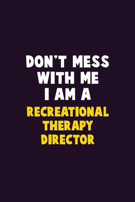 Don't Mess With Me, I Am A Recreational Therapy... 1656657627 Book Cover