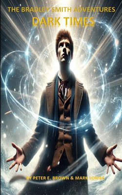 The Bradley Smith Adventures: Dark Times B0DRTYLVQ1 Book Cover
