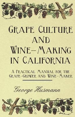 Grape Culture and Wine-Making in California - A... 1445582368 Book Cover