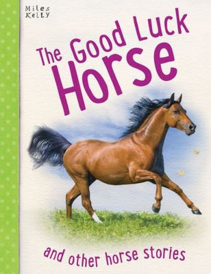 The Good Luck Horse: And Other Horse Stories, 5-8 1782094547 Book Cover