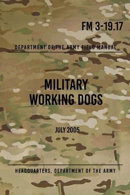 FM 3-19.17 Military Working Dogs: July 2005 1978093624 Book Cover