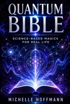 Quantum Bible: Science-Based Magick for Real Life B0H38SZYZX Book Cover