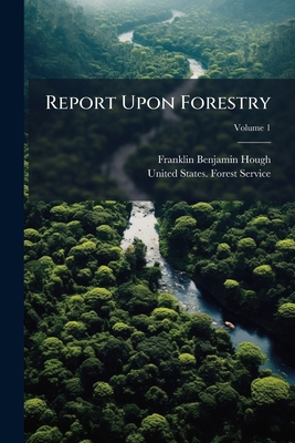 Report Upon Forestry; Volume 1 1286009561 Book Cover