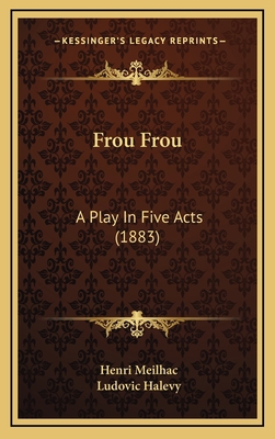 Frou Frou: A Play In Five Acts (1883) 1168978491 Book Cover