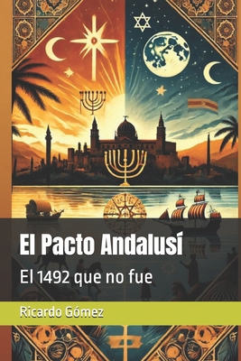 El Pacto Andalusí: El 1492 que no fue [Spanish] B0F2TKS1PT Book Cover