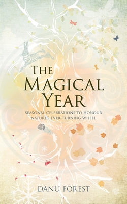 The Magical Year: Seasonal Celebrations to Hono... 1780288611 Book Cover