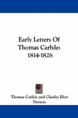 Early Letters Of Thomas Carlyle: 1814-1826 1430450975 Book Cover