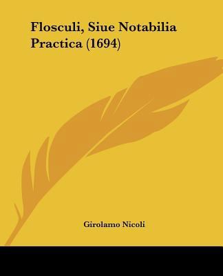 Flosculi, Siue Notabilia Practica (1694) [Latin] 112062097X Book Cover