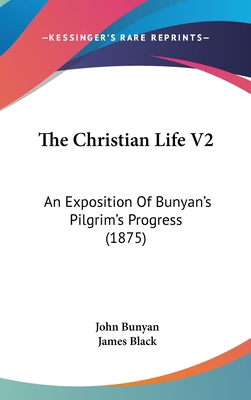 The Christian Life V2: An Exposition of Bunyan'... 1104978148 Book Cover
