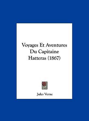 Voyages Et Aventures Du Capitaine Hatteras (1867) [French] 1162411635 Book Cover