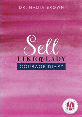 Sell Like a Lady : Courage Diary