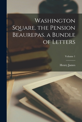 Washington Square. the Pension Beaurepas. a Bun... 101736852X Book Cover