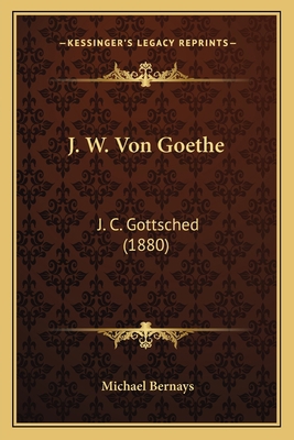 J. W. Von Goethe: J. C. Gottsched (1880) [German] 1167502256 Book Cover
